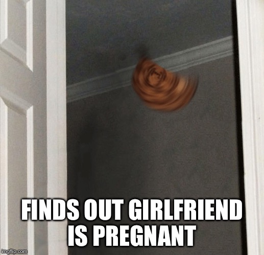 FINDS OUT GIRLFRIEND IS PREGNANT | image tagged in memes,scumbag steve,girlfriend,valentine's day | made w/ Imgflip meme maker