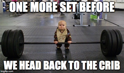 baby weights | ONE MORE SET BEFORE; WE HEAD BACK TO THE CRIB | image tagged in baby weights | made w/ Imgflip meme maker