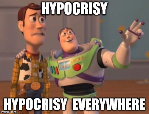 Make it stop! | HYPOCRISY HYPOCRISY  EVERYWHERE | image tagged in x x everywhere | made w/ Imgflip meme maker