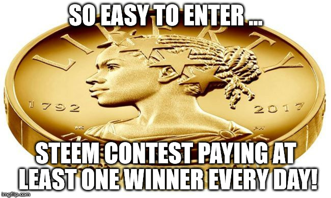 SO EASY TO ENTER ... STEEM CONTEST PAYING AT LEAST ONE WINNER EVERY DAY! | made w/ Imgflip meme maker