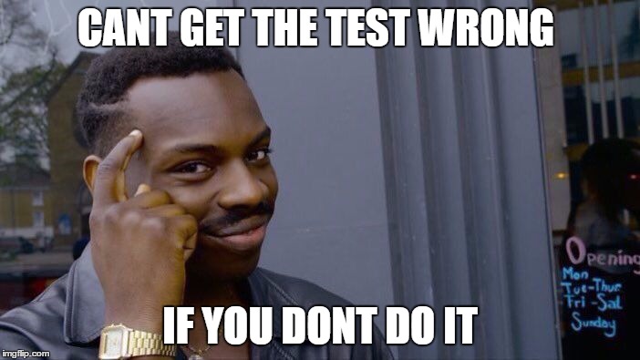 Roll Safe Think About It | CANT GET THE TEST WRONG; IF YOU DONT DO IT | image tagged in memes,roll safe think about it | made w/ Imgflip meme maker