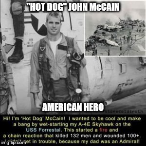 John McCain-American Hero-NOT! Meme+Bonus Revist his stunt that KILLED 134 American Sailors
