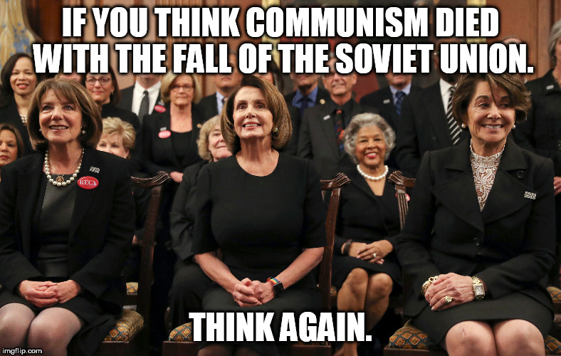 Comie Congress | IF YOU THINK COMMUNISM DIED WITH THE FALL OF THE SOVIET UNION. THINK AGAIN. | image tagged in communism,senate,democrat congressmen | made w/ Imgflip meme maker