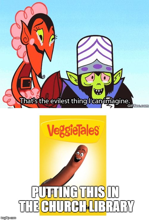 SausageTales | PUTTING THIS IN THE CHURCH LIBRARY | image tagged in sausage party,veggietales,pranks,dank memes,christian,church | made w/ Imgflip meme maker