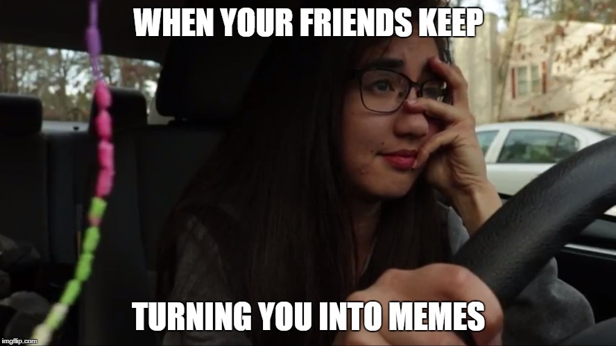 sad | WHEN YOUR FRIENDS KEEP; TURNING YOU INTO MEMES | image tagged in sad | made w/ Imgflip meme maker