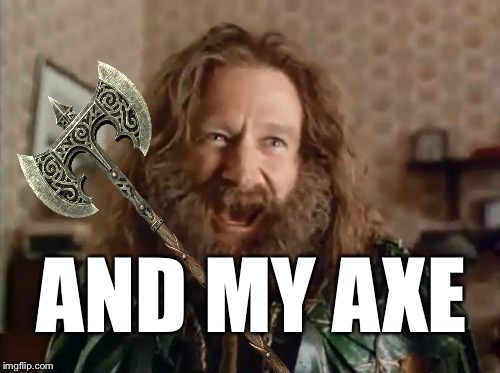 Doesn't he look like Gimli? | AND MY AXE | image tagged in what year is it,lord of the rings,the lord of the rings,gimli,axe | made w/ Imgflip meme maker