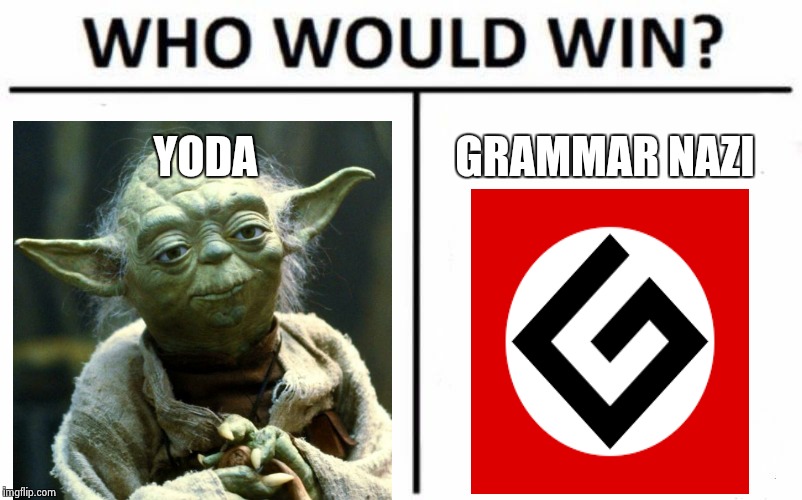 Who Would Win? | YODA; GRAMMAR NAZI | image tagged in memes,who would win | made w/ Imgflip meme maker