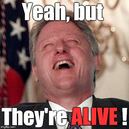 Yeah, but They're ALIVE ! ALIVE | made w/ Imgflip meme maker