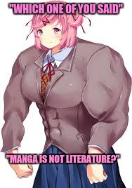 natsuKI | "WHICH ONE OF YOU SAID"; "MANGA IS NOT LITERATURE?" | image tagged in natsuki | made w/ Imgflip meme maker