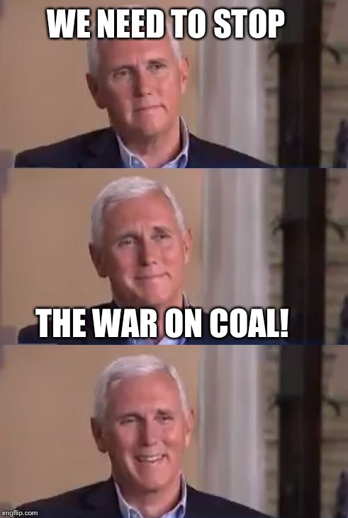 WE NEED TO STOP THE WAR ON COAL! | made w/ Imgflip meme maker