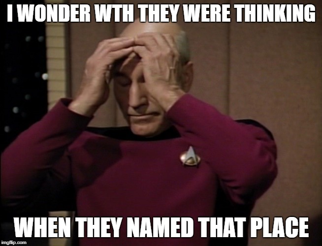 I WONDER WTH THEY WERE THINKING WHEN THEY NAMED THAT PLACE | made w/ Imgflip meme maker