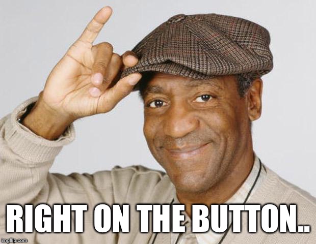 RIGHT ON THE BUTTON.. | made w/ Imgflip meme maker