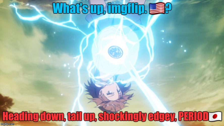 RED ALERT! | What's up, imgflip. 🇺🇸? Heading down, tail up, shockingly edgey, PERIOD🇯🇵 | image tagged in brace yourselves x is coming | made w/ Imgflip meme maker