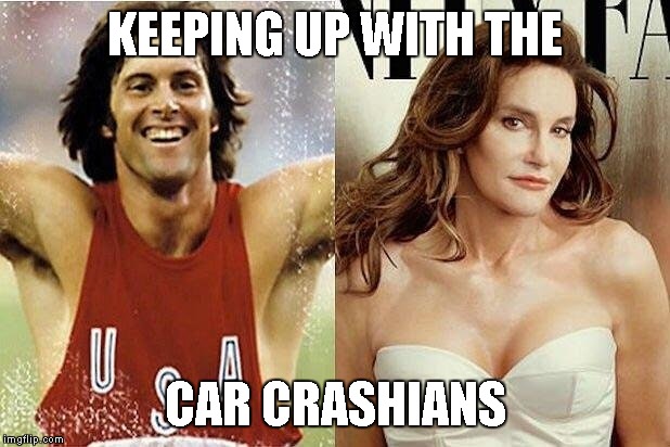 Bruce Jenner | KEEPING UP WITH THE; CAR CRASHIANS | image tagged in memes,keeping up with the car crashians,they call me bruce | made w/ Imgflip meme maker