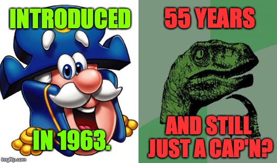 55 years without a promotion?  Must be a reason. |  55 YEARS; INTRODUCED; AND STILL JUST A CAP'N? IN 1963. | image tagged in memes,philosoraptor,cap'n crunch | made w/ Imgflip meme maker