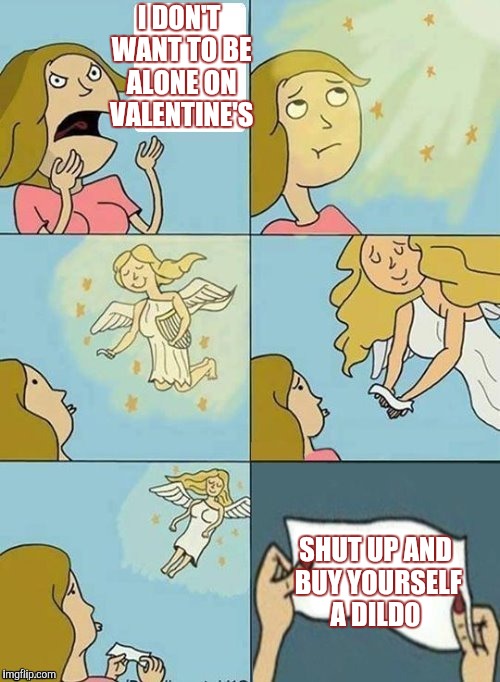 We don't care | I DON'T WANT TO BE ALONE ON VALENTINE'S; SHUT UP AND BUY YOURSELF A DILD0 | image tagged in we don't care,jbmemegeek,valentine's day,valentines,memes | made w/ Imgflip meme maker