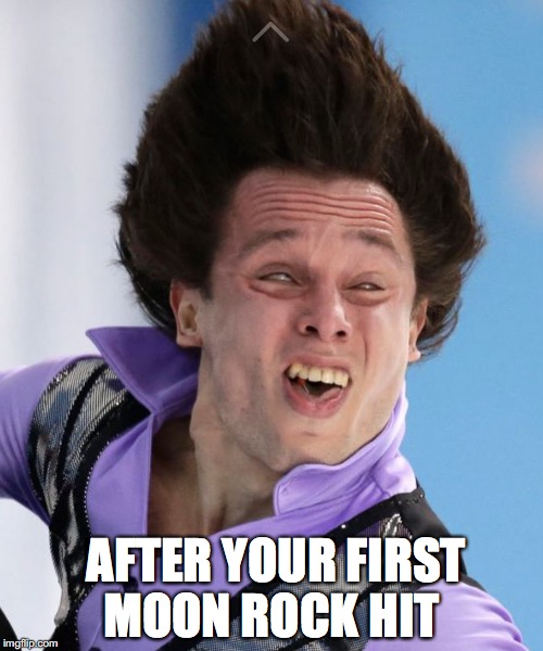 AFTER YOUR FIRST MOON ROCK HIT | image tagged in moonrock hit | made w/ Imgflip meme maker