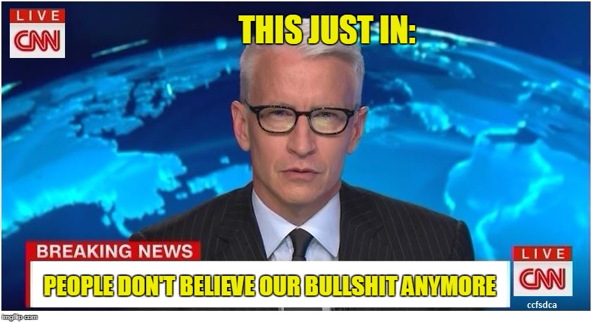 CNN Breaking News Anderson Cooper | THIS JUST IN:; PEOPLE DON'T BELIEVE OUR BULLSHIT ANYMORE | image tagged in cnn breaking news anderson cooper | made w/ Imgflip meme maker