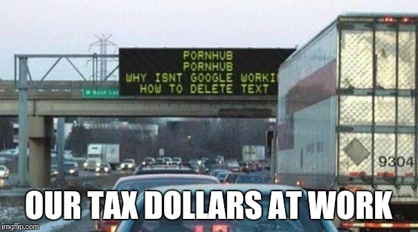 Now you know what they do all day | OUR TAX DOLLARS AT WORK | image tagged in sign,pipe_picasso,traffic | made w/ Imgflip meme maker