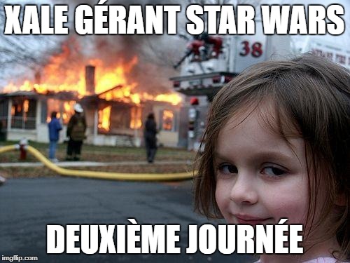 Disaster Girl Meme | XALE GÉRANT STAR WARS; DEUXIÈME JOURNÉE | image tagged in memes,disaster girl | made w/ Imgflip meme maker