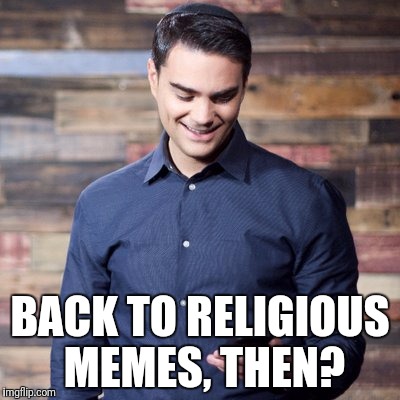 BACK TO RELIGIOUS MEMES, THEN? | made w/ Imgflip meme maker