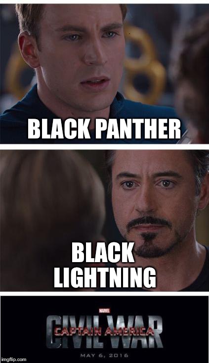 Battle of the 2018 realeased black heroes in shows | BLACK PANTHER; BLACK LIGHTNING | image tagged in memes,marvel civil war 1 | made w/ Imgflip meme maker