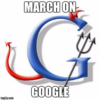MARCH ON GOOGLE  | MARCH ON; GOOGLE | image tagged in march on google | made w/ Imgflip meme maker