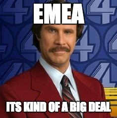 Ron Burgundy | EMEA; ITS KIND OF A BIG DEAL | image tagged in ron burgundy | made w/ Imgflip meme maker