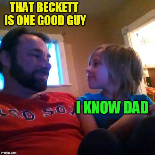 THAT BECKETT IS ONE GOOD GUY I KNOW DAD | made w/ Imgflip meme maker