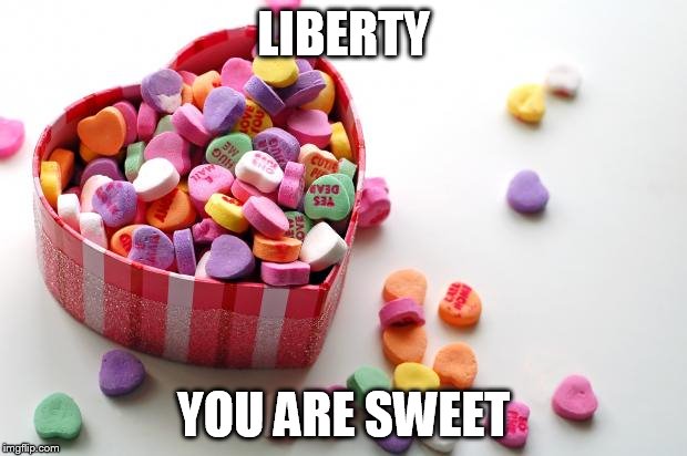 valentine conversation hearts | LIBERTY; YOU ARE SWEET | image tagged in valentine conversation hearts | made w/ Imgflip meme maker