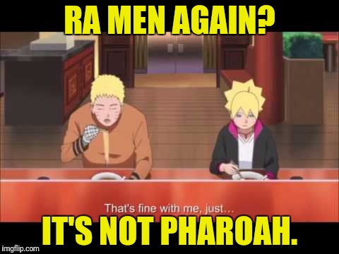 RA MEN AGAIN? IT'S NOT PHAROAH. | made w/ Imgflip meme maker