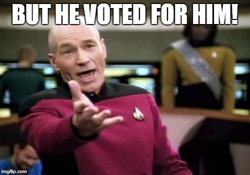 Picard Wtf Meme | BUT HE VOTED FOR HIM! | image tagged in memes,picard wtf | made w/ Imgflip meme maker