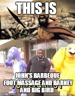 WHy | THIS IS; JOHN'S BARBEQUE FOOT MASSAGE AND BARNEY AND BIG BIRD | image tagged in reyes | made w/ Imgflip meme maker