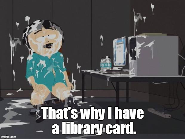 That's why I have a library card. | made w/ Imgflip meme maker