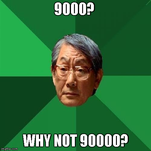 High Expectations Asian Father Meme | 9000? WHY NOT 90000? | image tagged in memes,high expectations asian father | made w/ Imgflip meme maker