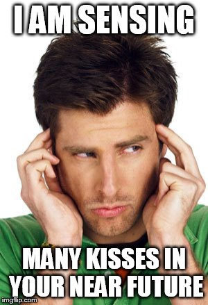 I AM SENSING; MANY KISSES IN YOUR NEAR FUTURE | image tagged in valentine's day,psychic | made w/ Imgflip meme maker