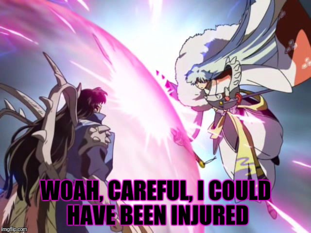 WOAH, CAREFUL, I COULD HAVE BEEN INJURED | made w/ Imgflip meme maker