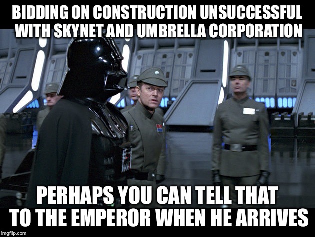 BIDDING ON CONSTRUCTION UNSUCCESSFUL WITH SKYNET AND UMBRELLA CORPORATION; PERHAPS YOU CAN TELL THAT TO THE EMPEROR WHEN HE ARRIVES | image tagged in death star | made w/ Imgflip meme maker