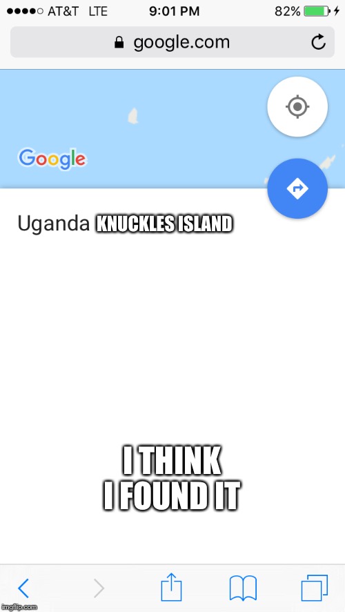 Origin of the Uganda Knuckles   | KNUCKLES ISLAND; I THINK I FOUND IT | image tagged in do you know the way,google maps | made w/ Imgflip meme maker
