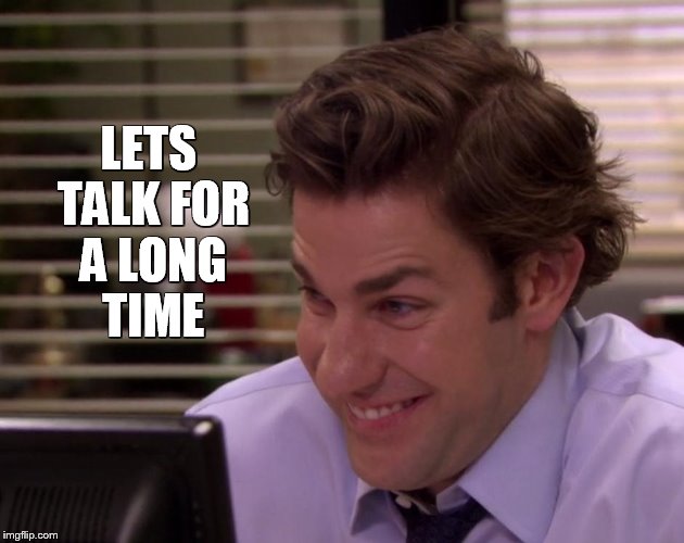 LETS TALK FOR A LONG TIME | image tagged in the office,valentine's day | made w/ Imgflip meme maker