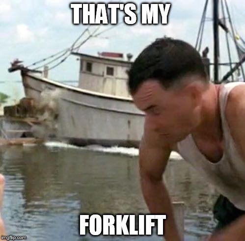 Forrest | THAT'S MY; FORKLIFT | image tagged in forrest | made w/ Imgflip meme maker