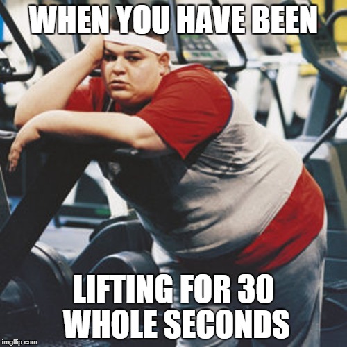 The Merican gyms  | WHEN YOU HAVE BEEN; LIFTING FOR 30 WHOLE SECONDS | image tagged in memes | made w/ Imgflip meme maker