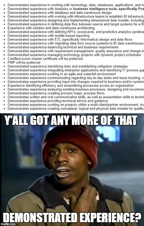 Not sure how a three page resume can cover all that? | Y'ALL GOT ANY MORE OF THAT; DEMONSTRATED EXPERIENCE? | image tagged in scumbag job market | made w/ Imgflip meme maker