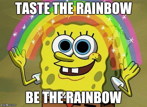 Imagination Spongebob | TASTE THE RAINBOW; BE THE RAINBOW | image tagged in memes,imagination spongebob | made w/ Imgflip meme maker