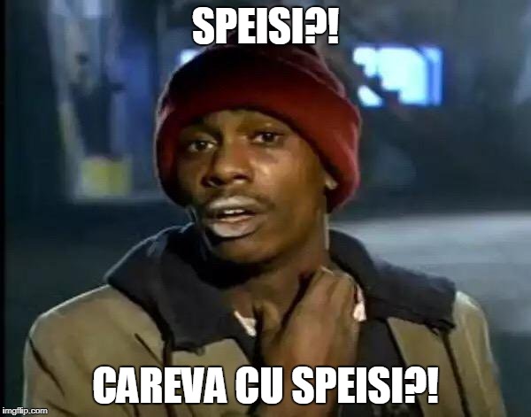 Y'all Got Any More Of That Meme | SPEISI?! CAREVA CU SPEISI?! | image tagged in memes,y'all got any more of that | made w/ Imgflip meme maker