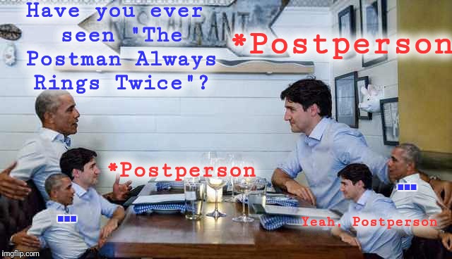 Have you ever seen "The Postman Always Rings Twice"? *Postperson Yeah, Postperson *Postperson ... ... | made w/ Imgflip meme maker