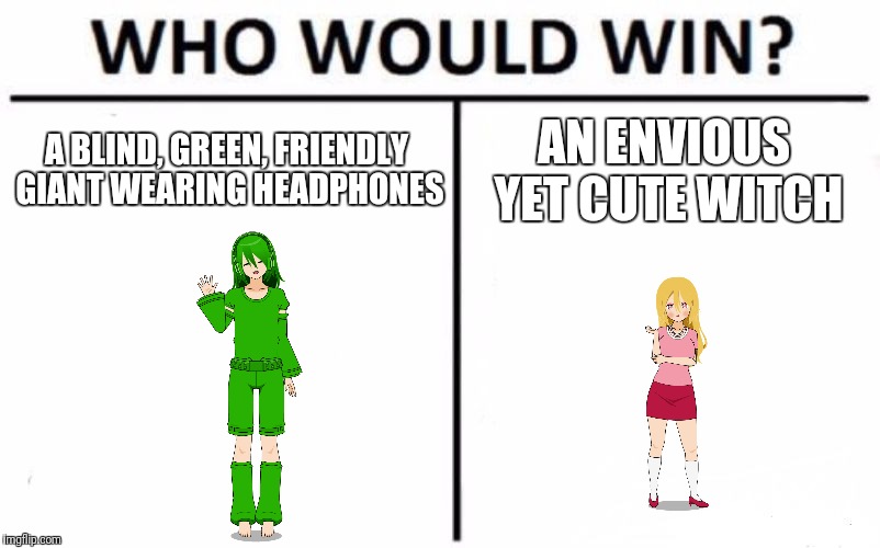 Who Would Win? Meme | A BLIND, GREEN, FRIENDLY GIANT WEARING HEADPHONES; AN ENVIOUS YET CUTE WITCH | image tagged in memes,who would win | made w/ Imgflip meme maker