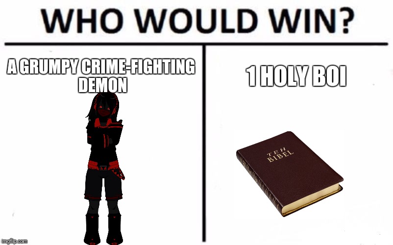 Who Would Win? | A GRUMPY CRIME-FIGHTING DEMON; 1 HOLY BOI | image tagged in memes,who would win | made w/ Imgflip meme maker