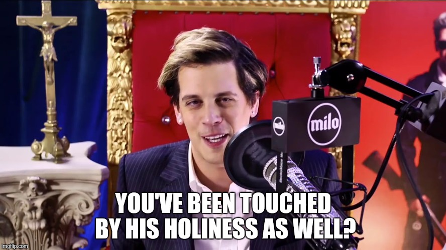 YOU'VE BEEN TOUCHED BY HIS HOLINESS AS WELL? | made w/ Imgflip meme maker