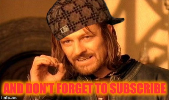 One Does Not Simply Meme | AND DON'T FORGET TO SUBSCRIBE | image tagged in memes,one does not simply,scumbag | made w/ Imgflip meme maker
